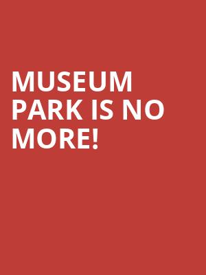 Museum Park is no more